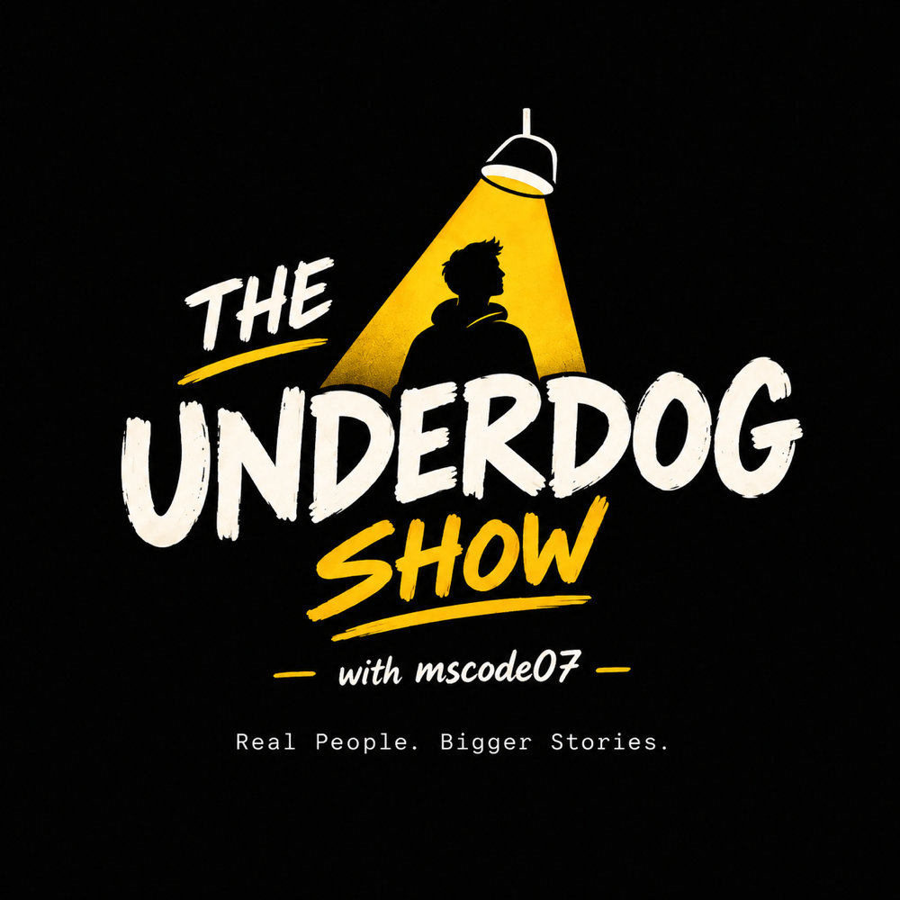 The Underdog Show with mscode07 — Real People. Bigger Stories.